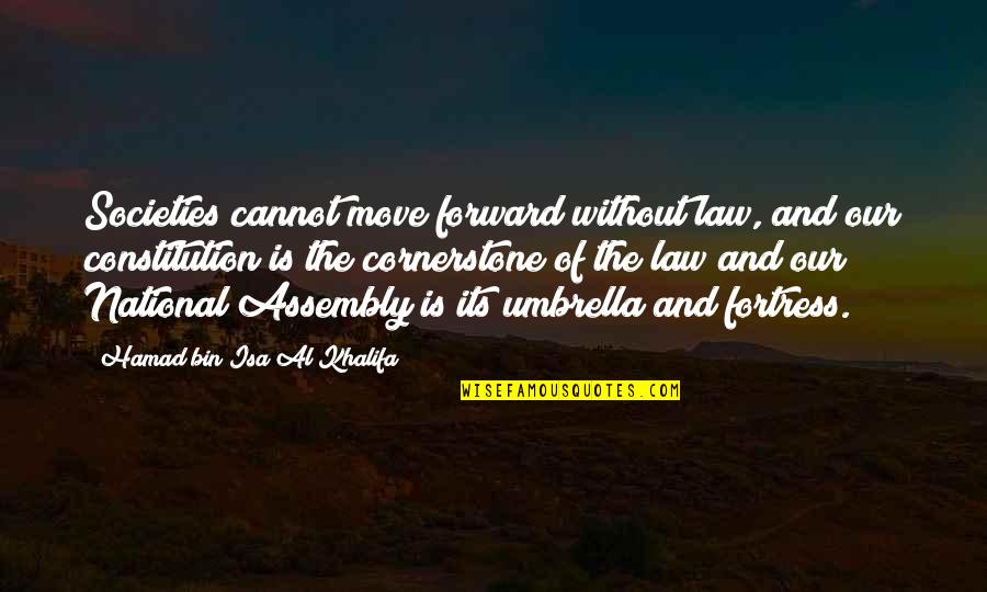 Just Umbrella Quotes By Hamad Bin Isa Al Khalifa: Societies cannot move forward without law, and our Just Umbrella Quotes By Hamad Bin Isa Al Khalifa: Societies cannot move forward without law, and our