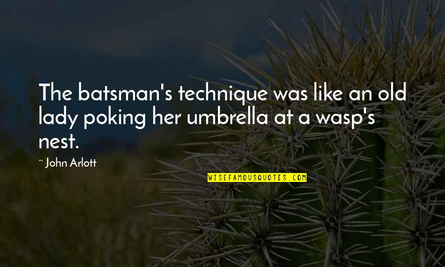 Just Umbrella Quotes By John Arlott: The batsman's technique was like an old lady