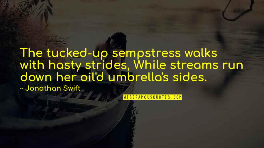 Just Umbrella Quotes By Jonathan Swift: The tucked-up sempstress walks with hasty strides, While Just Umbrella Quotes By Jonathan Swift: The tucked-up sempstress walks with hasty strides, While