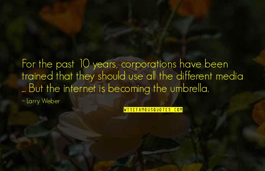 Just Umbrella Quotes By Larry Weber: For the past 10 years, corporations have been Just Umbrella Quotes By Larry Weber: For the past 10 years, corporations have been