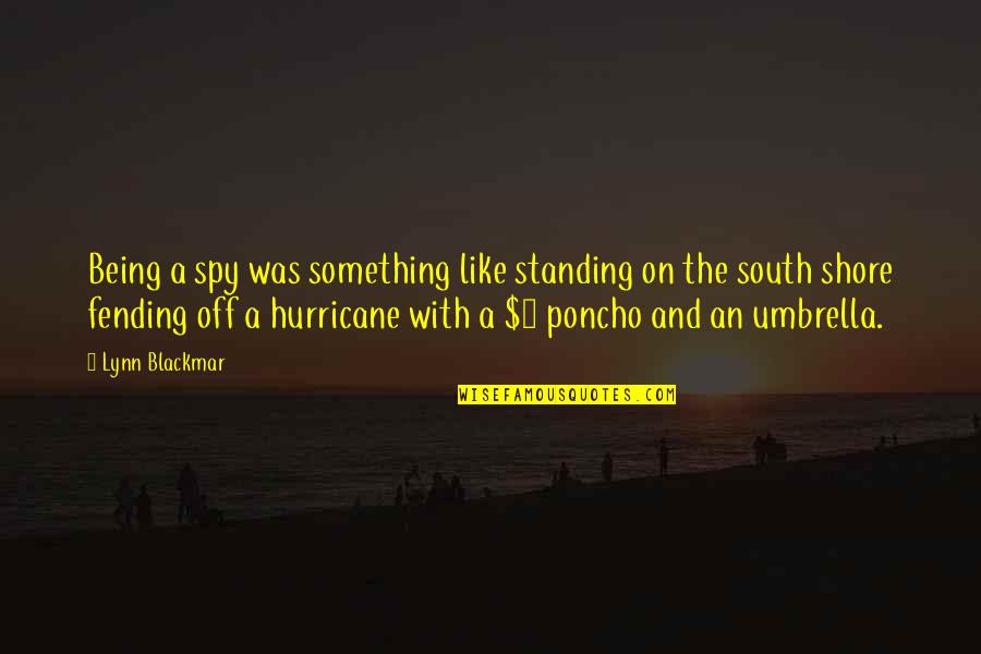 Just Umbrella Quotes By Lynn Blackmar: Being a spy was something like standing on Just Umbrella Quotes By Lynn Blackmar: Being a spy was something like standing on