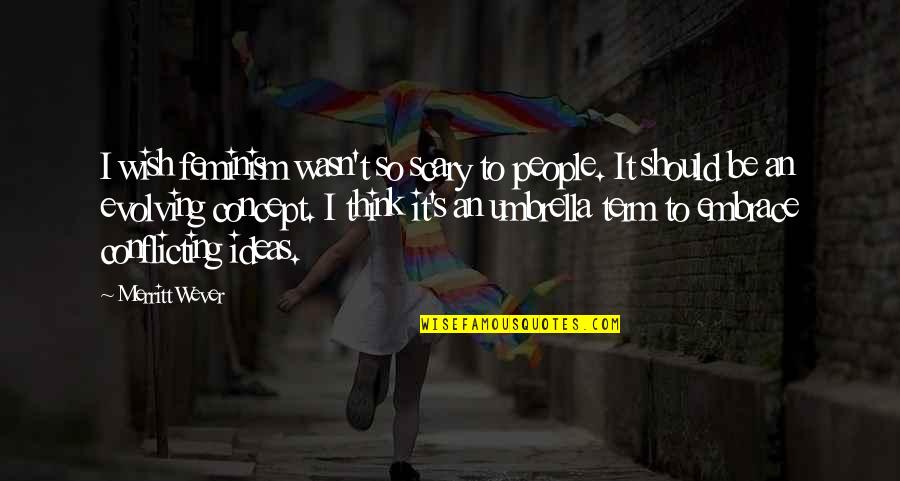 Just Umbrella Quotes By Merritt Wever: I wish feminism wasn't so scary to people. Just Umbrella Quotes By Merritt Wever: I wish feminism wasn't so scary to people.