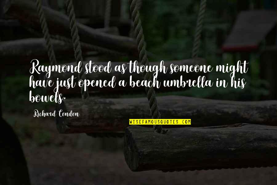 Just Umbrella Quotes By Richard Condon: Raymond stood as though someone might have just Just Umbrella Quotes By Richard Condon: Raymond stood as though someone might have just