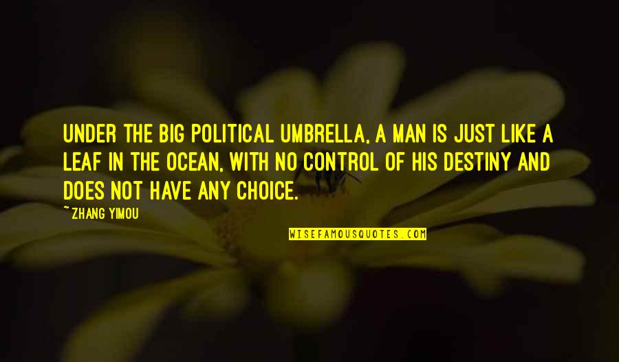 Just Umbrella Quotes By Zhang Yimou: Under the big political umbrella, a man is Just Umbrella Quotes By Zhang Yimou: Under the big political umbrella, a man is