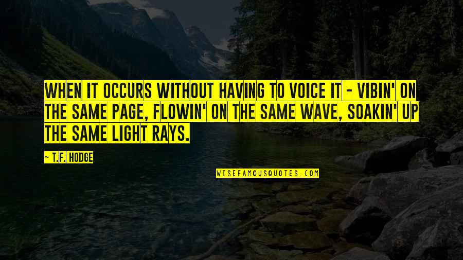 Just Vibin Quotes By T.F. Hodge: When it occurs without having to voice it Just Vibin Quotes By T.F. Hodge: When it occurs without having to voice it