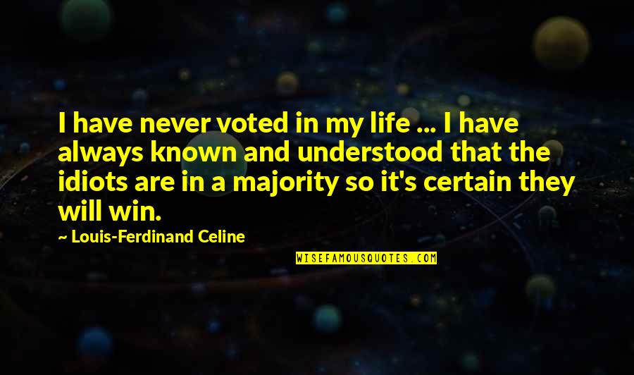 Just Voted Quotes By Louis-Ferdinand Celine: I have never voted in my life ...