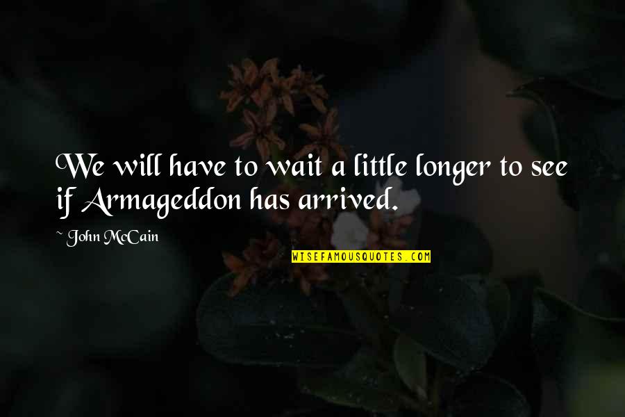 Just Wait And See Quotes By John McCain: We will have to wait a little longer