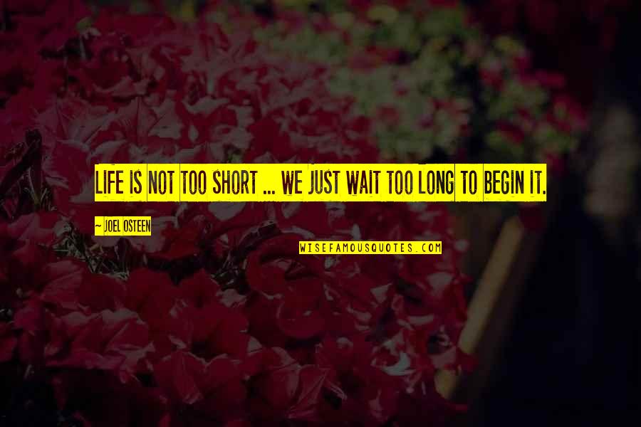 Just Wait Quotes By Joel Osteen: Life is not too short ... we just