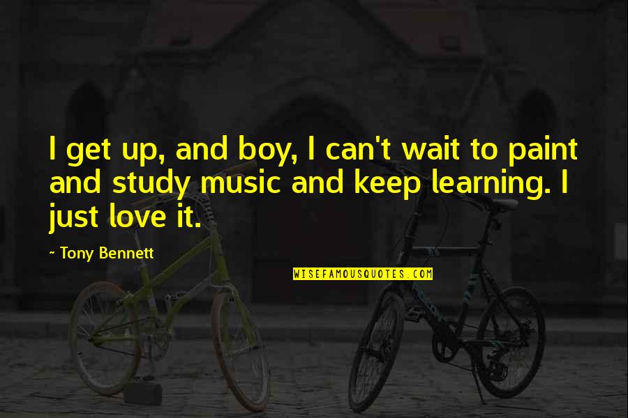Just Wait Quotes By Tony Bennett: I get up, and boy, I can't wait