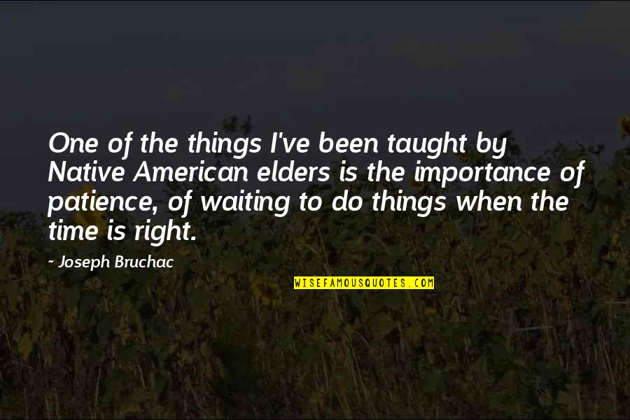 Just Waiting For The Right Time Quotes By Joseph Bruchac: One of the things I've been taught by