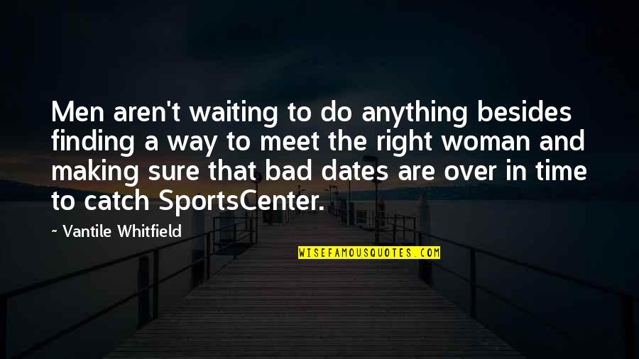 Just Waiting For The Right Time Quotes By Vantile Whitfield: Men aren't waiting to do anything besides finding