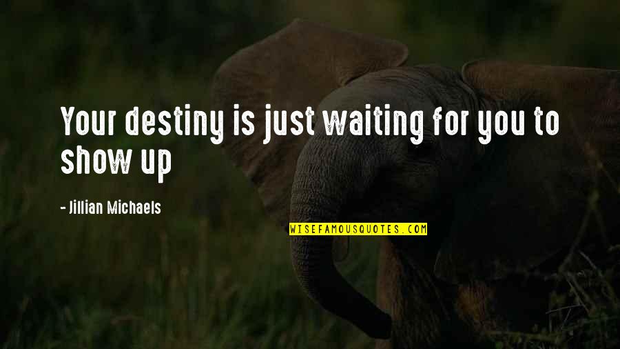 Just Waiting For You Quotes By Jillian Michaels: Your destiny is just waiting for you to