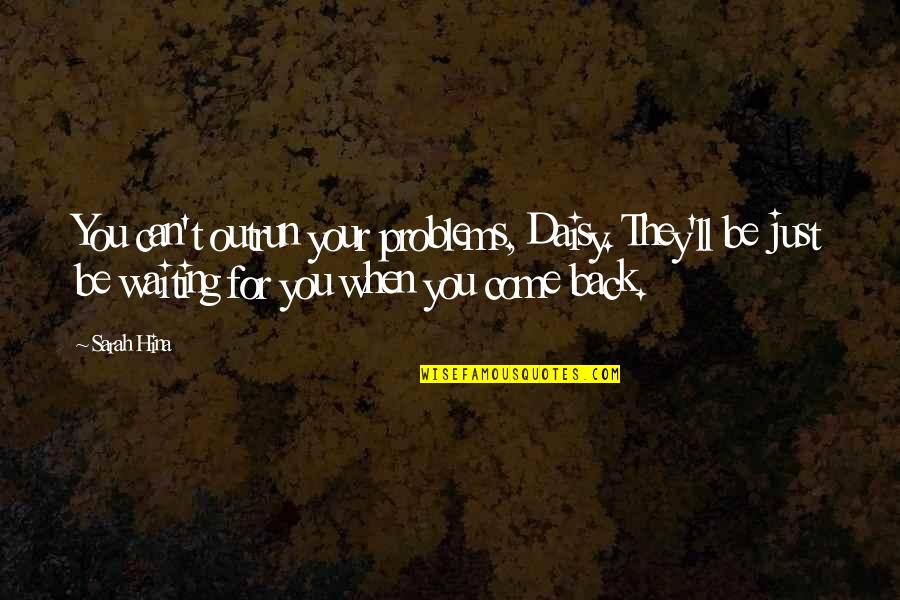 Just Waiting For You Quotes By Sarah Hina: You can't outrun your problems, Daisy. They'll be