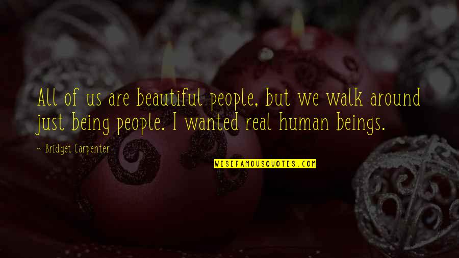Just Walk Quotes By Bridget Carpenter: All of us are beautiful people, but we