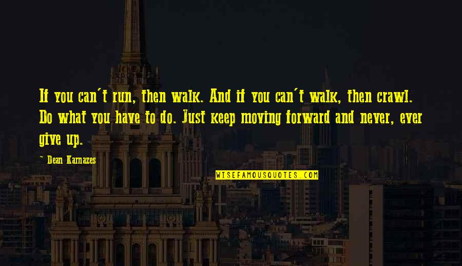 Just Walk Quotes By Dean Karnazes: If you can't run, then walk. And if