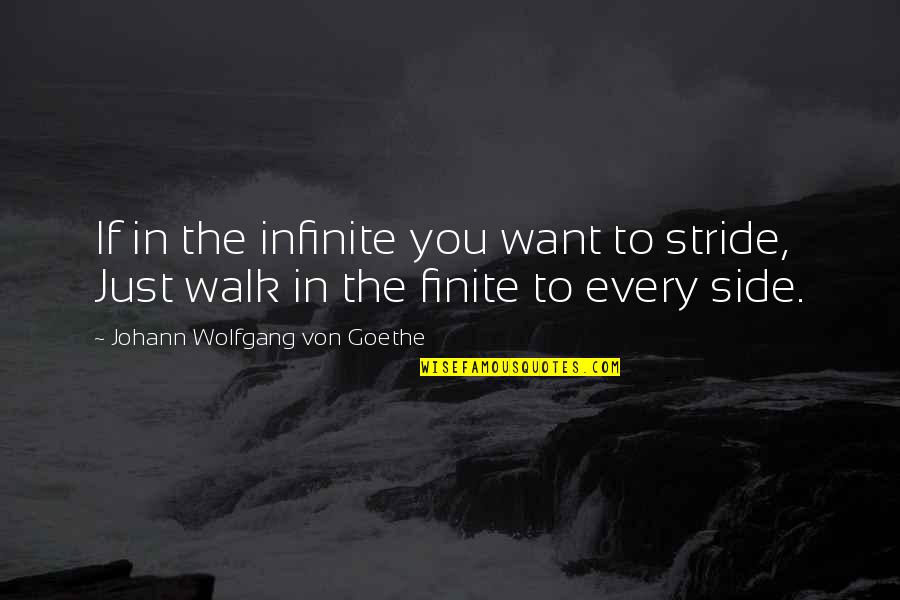 Just Walk Quotes By Johann Wolfgang Von Goethe: If in the infinite you want to stride,