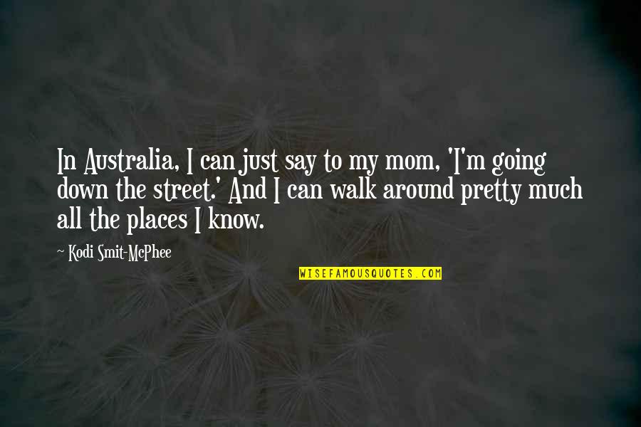 Just Walk Quotes By Kodi Smit-McPhee: In Australia, I can just say to my