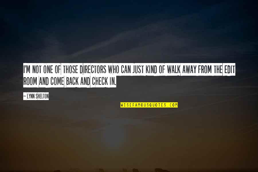 Just Walk Quotes By Lynn Shelton: I'm not one of those directors who can