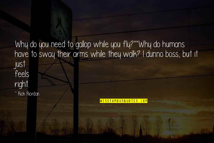 Just Walk Quotes By Rick Riordan: Why do you need to gallop while you
