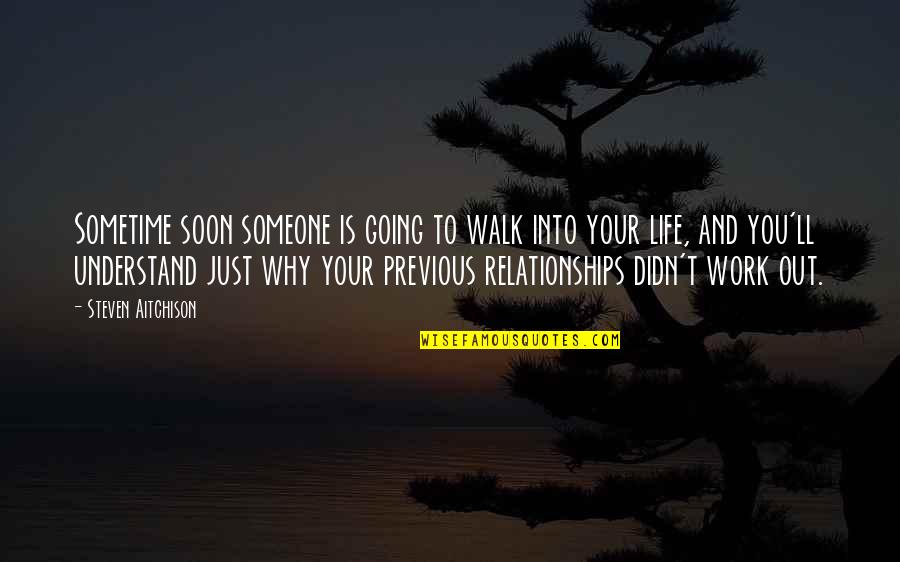 Just Walk Quotes By Steven Aitchison: Sometime soon someone is going to walk into