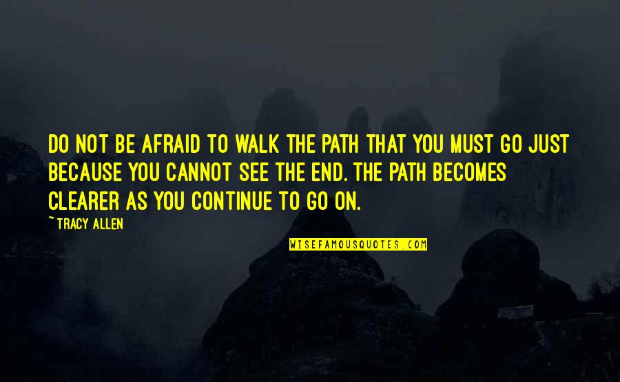 Just Walk Quotes By Tracy Allen: Do not be afraid to walk the path