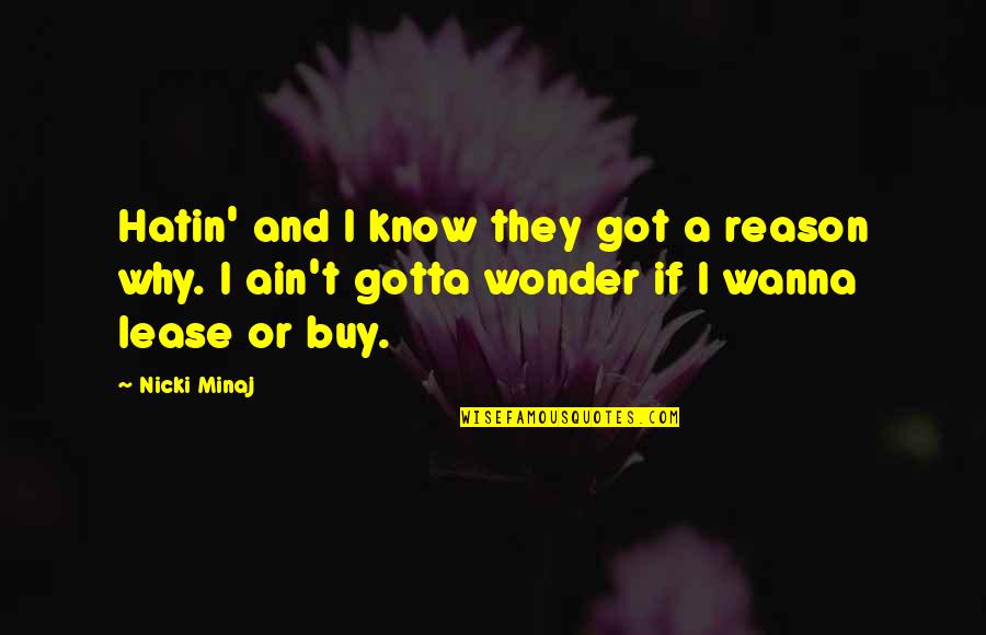 Just Wanna Be With You Quotes By Nicki Minaj: Hatin' and I know they got a reason Just Wanna Be With You Quotes By Nicki Minaj: Hatin' and I know they got a reason