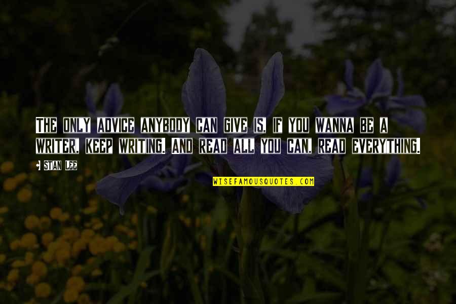 Just Wanna Be With You Quotes By Stan Lee: The only advice anybody can give is, if Just Wanna Be With You Quotes By Stan Lee: The only advice anybody can give is, if