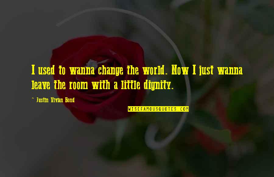 Just Wanna Leave Quotes By Justin Vivian Bond: I used to wanna change the world. Now