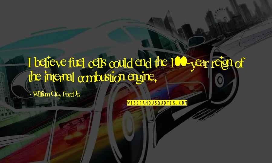 Just Wanna Let You Know Quotes By William Clay Ford Jr.: I believe fuel cells could end the 100-year