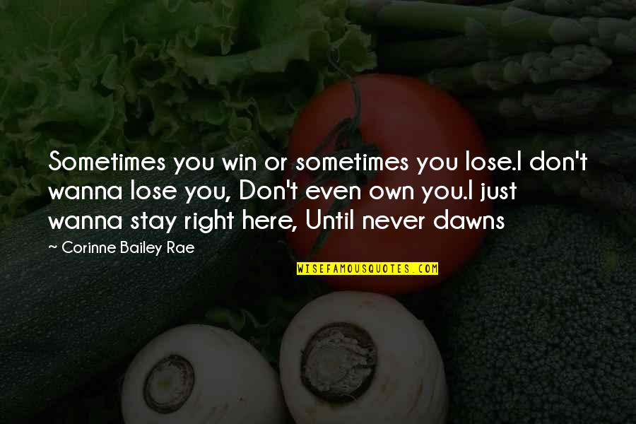 Just Wanna Love You Quotes By Corinne Bailey Rae: Sometimes you win or sometimes you lose.I don't