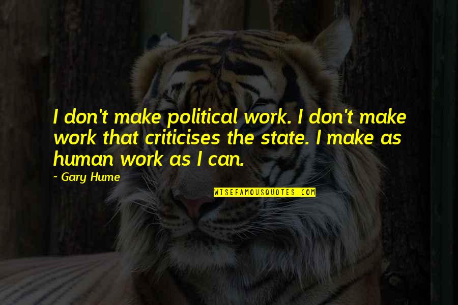 Just Wanna Make You Happy Quotes By Gary Hume: I don't make political work. I don't make