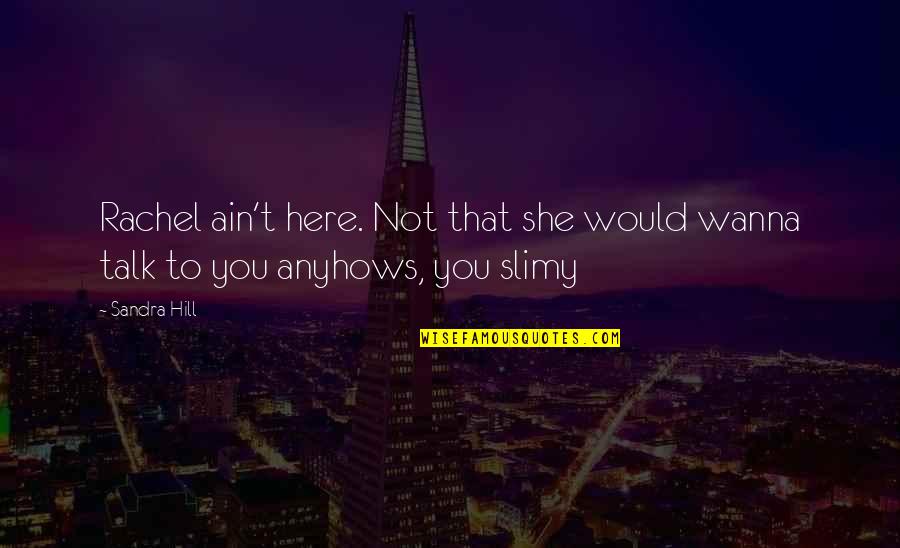 Just Wanna Talk To You Quotes By Sandra Hill: Rachel ain't here. Not that she would wanna