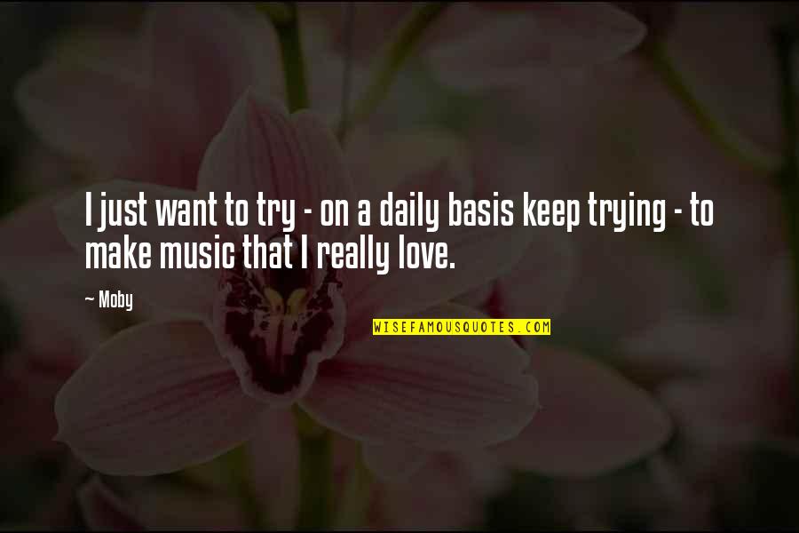 Just Want Love Quotes By Moby: I just want to try - on a