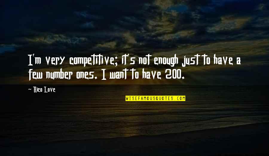 Just Want Love Quotes By Rico Love: I'm very competitive; it's not enough just to