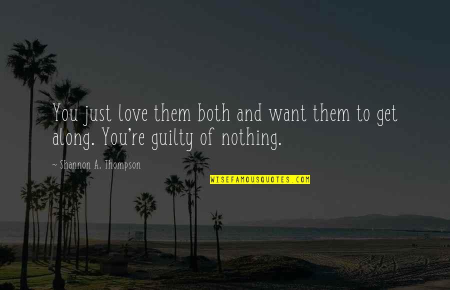 Just Want Love Quotes By Shannon A. Thompson: You just love them both and want them