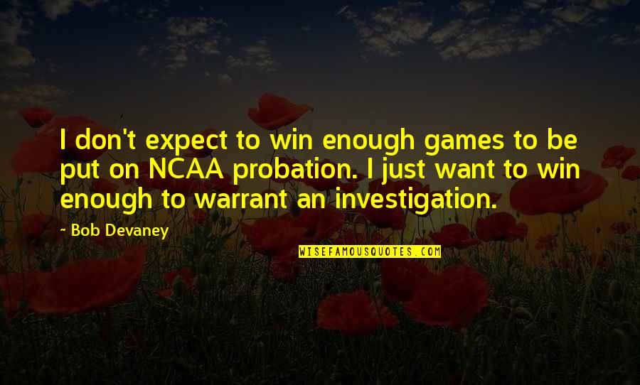 Just Want To Be Enough Quotes By Bob Devaney: I don't expect to win enough games to