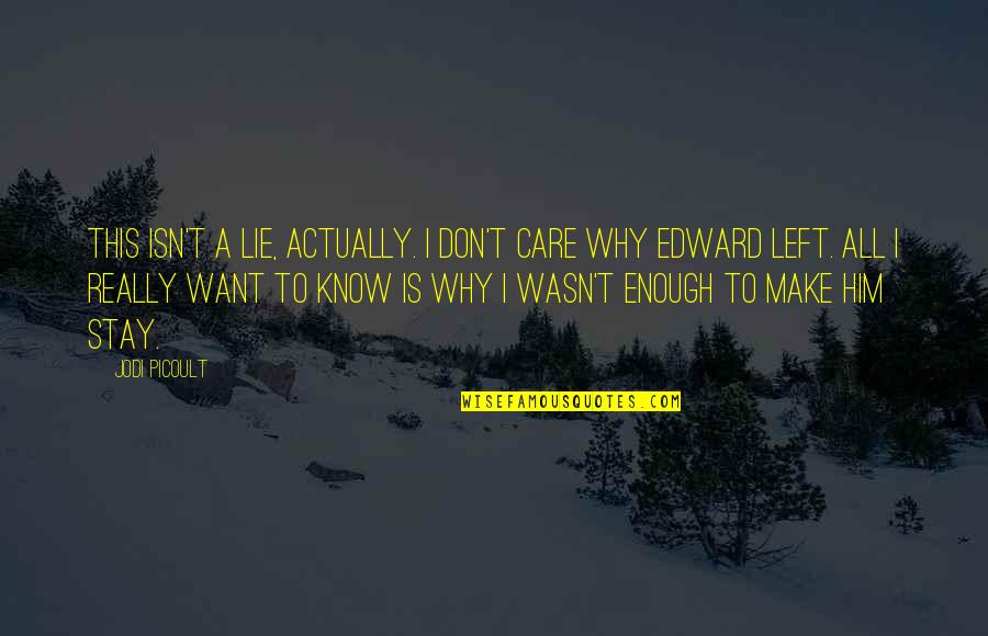 Just Want To Be Enough Quotes By Jodi Picoult: This isn't a lie, actually. I don't care