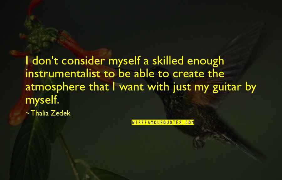 Just Want To Be Enough Quotes By Thalia Zedek: I don't consider myself a skilled enough instrumentalist