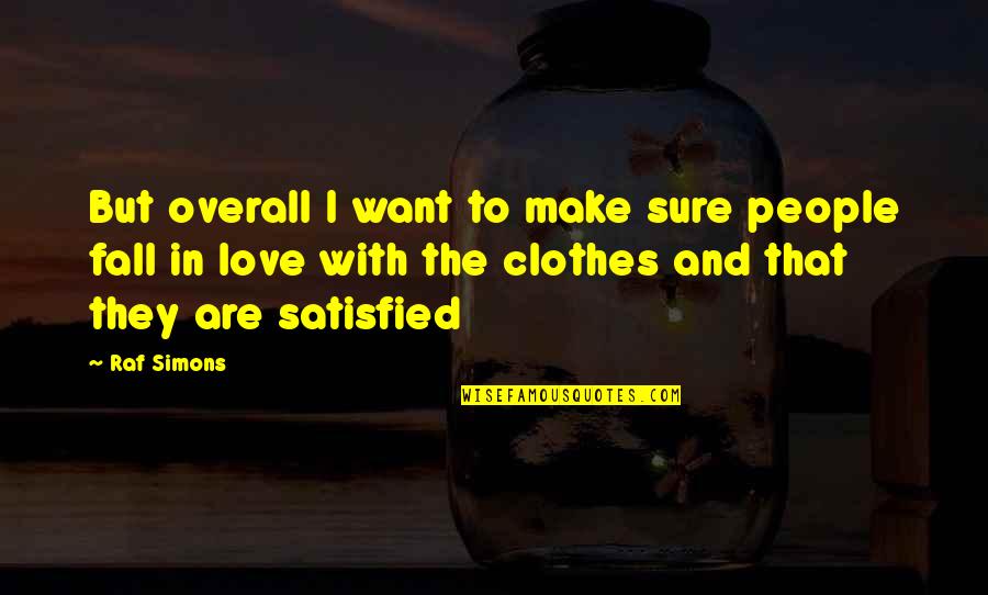 Just Want To Fall In Love Quotes By Raf Simons: But overall I want to make sure people