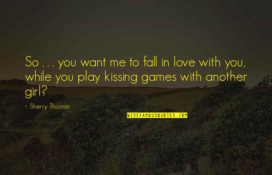 Just Want To Fall In Love Quotes By Sherry Thomas: So . . . you want me to