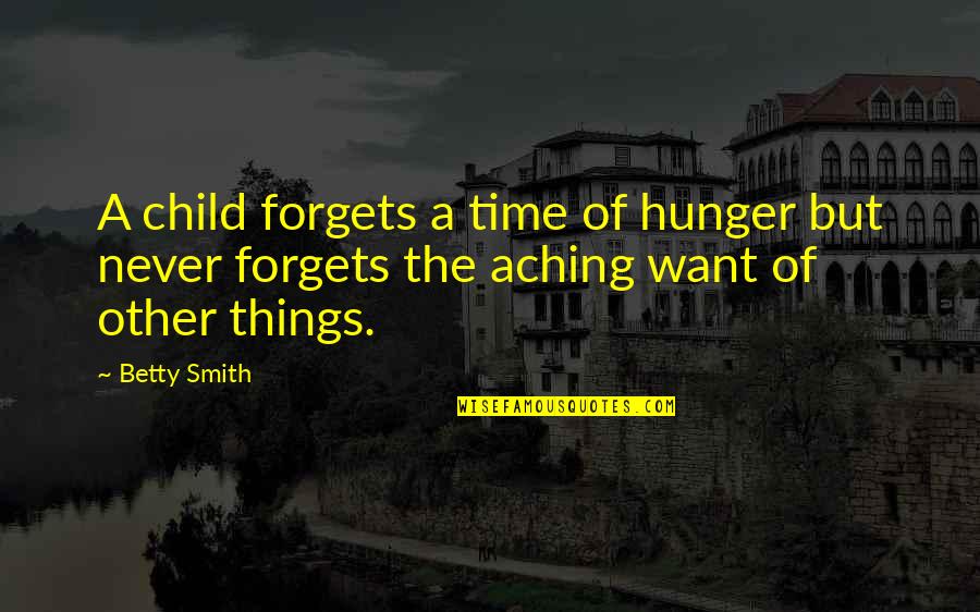 Just Want To Forget You Quotes By Betty Smith: A child forgets a time of hunger but