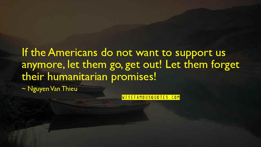 Just Want To Forget You Quotes By Nguyen Van Thieu: If the Americans do not want to support