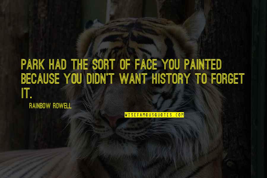 Just Want To Forget You Quotes By Rainbow Rowell: Park had the sort of face you painted