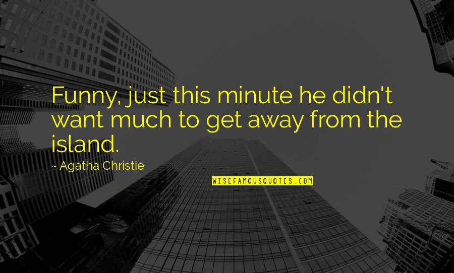 Just Want To Get Away Quotes By Agatha Christie: Funny, just this minute he didn't want much