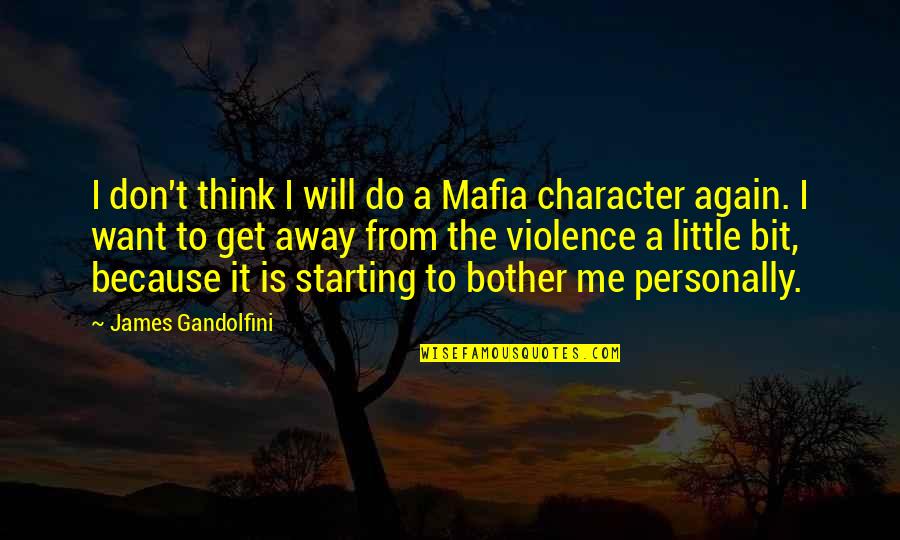 Just Want To Get Away Quotes By James Gandolfini: I don't think I will do a Mafia