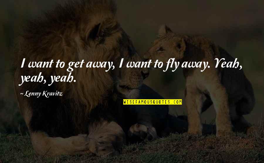 Just Want To Get Away Quotes By Lenny Kravitz: I want to get away, I want to