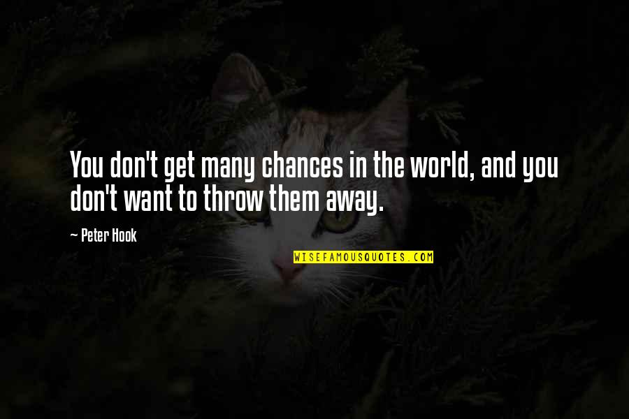 Just Want To Get Away Quotes By Peter Hook: You don't get many chances in the world,