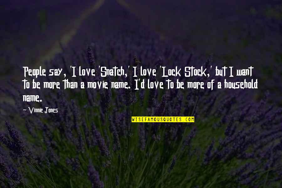 Just Want To Say I Love You Quotes By Vinnie Jones: People say, 'I love 'Snatch,' I love 'Lock