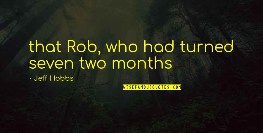 Just Want To Say Thank You Quotes By Jeff Hobbs: that Rob, who had turned seven two months