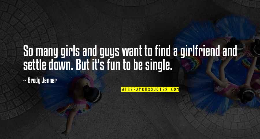 Just Want To Settle Down Quotes By Brody Jenner: So many girls and guys want to find